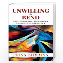 Unwilling to Bend: True Stories of Courageous and Determined Women by Priya Somaiya Book-9789388414784