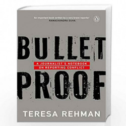 Bulletproof: A Journalist                  s Notebook on Reporting Conflict by Teresa Rehman Book-9780143445739