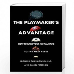 The Playmaker                  S Advantage: How to Raise Your Mental Game to the Next Level by Leonard Zaichkowsky & Daniel Pete