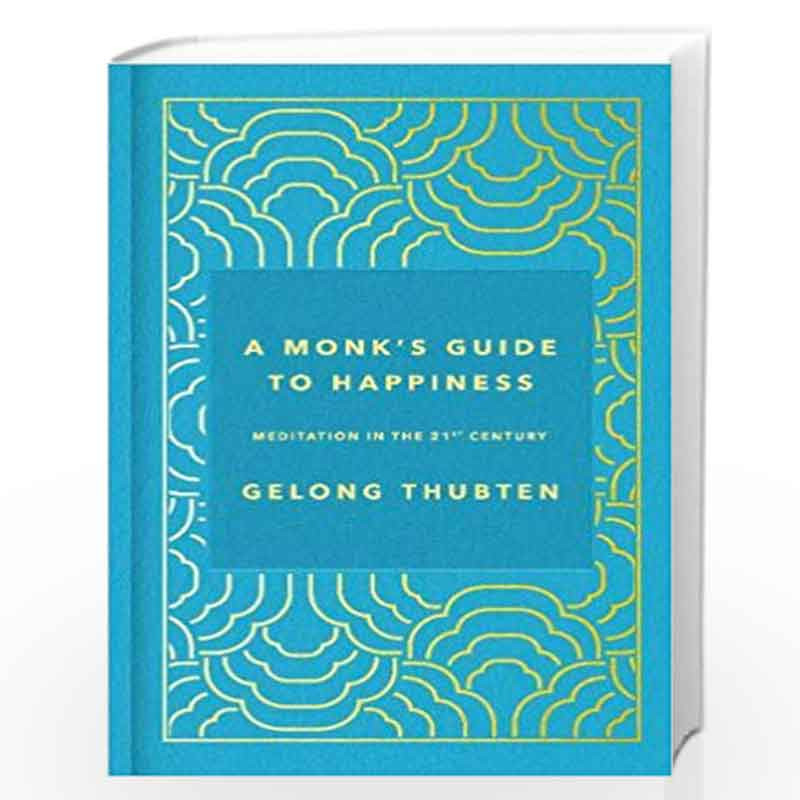 A Monk's Guide to Happiness: Meditation in the 21st century by Gelong Thubten Book-9781473696679