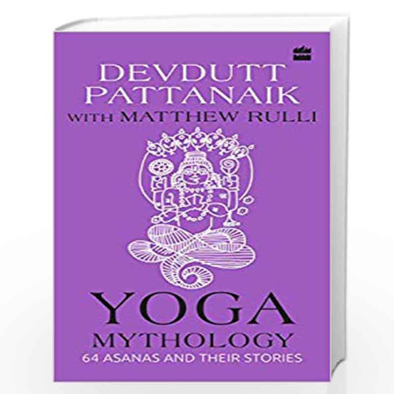 Yoga Mythology: 64 Asanas and Their Stories by Devdutt Pattanaik and Matthew Rulli Book-9789353570842