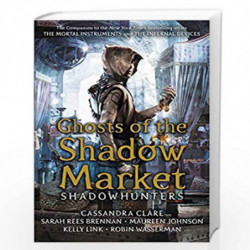 Ghosts of the Shadow Market by Cassandra Clare, Sarah Rees Brennan Book-9781406385366