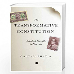The Transformative Constitution: A Radical Biography in Nine Acts by Gautam Bhatia Book-9789353026844