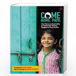 Come Home Papa : Short Stories on Road Safety by Scholarship- Winning Daughters of Truck Drivers by Nitin Gadkari Book-978938824
