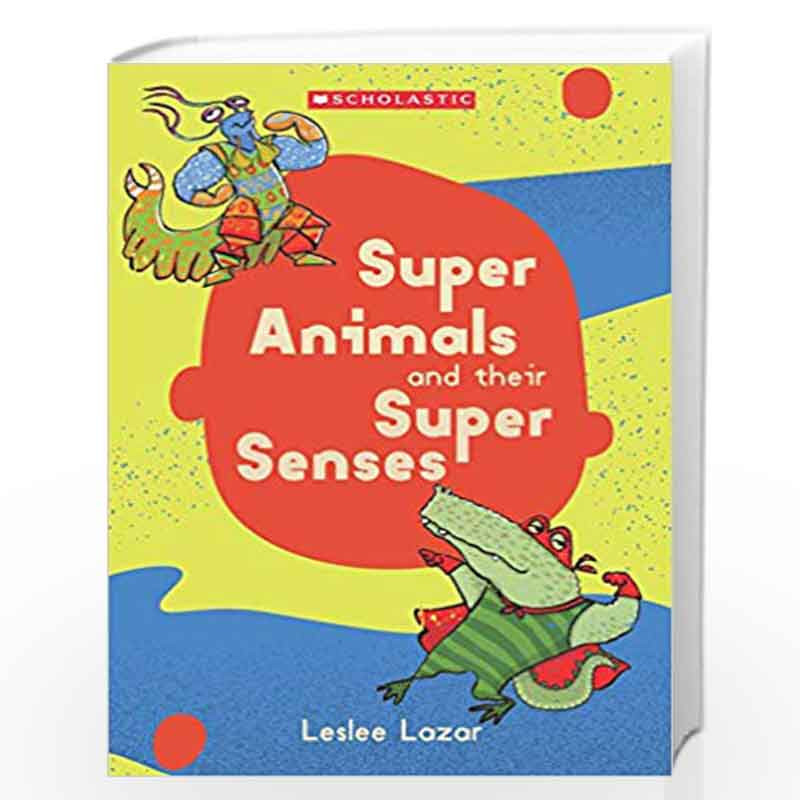Super Animals and their Super Senses by Leslee Lazar-Buy Online Super  Animals and their Super Senses Book at Best Prices in India: