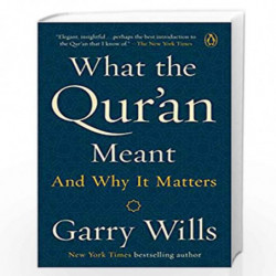 What the Qur'an Meant: And Why It Matters by Wills, Garry Book-9781101981047