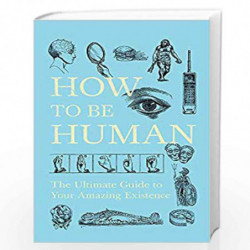 How to Be Human: The Ultimate Guide to Your Amazing Existence by New Scientist Book-9781473629363
