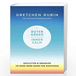 Outer Order Inner Calm: declutter and organize to make more room for happiness by GRETCHEN RUBIN Book-9781473693739