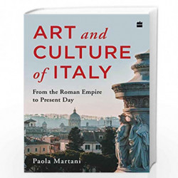 Art and Culture of Italy: From the Roman Empire to Present Day by Martini Paola Book-9789353570002