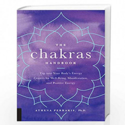 The Chakras Handbook: Tap into Your Body's Energy Centers for Well-Being, Manifestation, and Positive Energy by Athena Perrakis 
