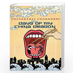 Days of My China Dragon by Chandrahas Choudhury Book-9789386797407