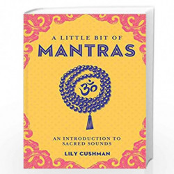 Little Bit of Mantras, A: An Introduction to Sacred Sounds (Little Bit Series) by Lily Cushman Book-9781454933731