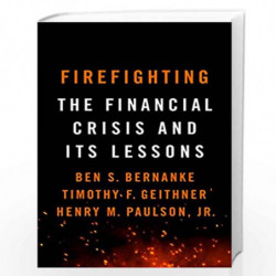 Firefighting: The Financial Crisis and its Lessons by BEN S. BERNANKE, TIMOTHY F. GEITHNER Book-9781788163361