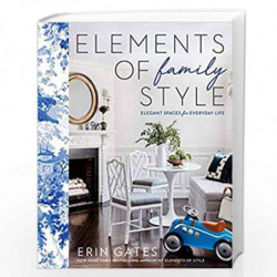 Elements of Family Style: Elegant Spaces for Everyday Life by Gates, Erin Book-9781501137303