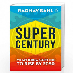 Super Century: What India Must Do to Rise by 2050 by Raghav Bahl Book-9780670092130