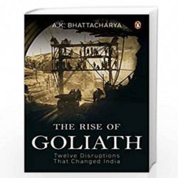 The Rise of Goliath: Twelve Disruptions That Changed India by A. K. Bhattacharya Book-9780670091805