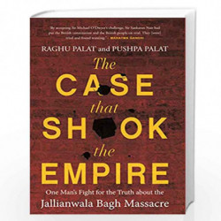 The Case That Shook the Empire: One Man's Fight for the Truth about the Jallianwala Bagh Massacre by Raghu Palat Book-9789389000