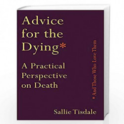 Advice for the Dying (and Those Who Love Them) by Sallie Tisdale Book-9781760632717