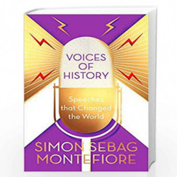 Voices of History: Speeches that Changed the World by Simon Sebag Montefiore Book-9781474609920