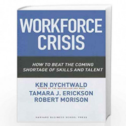 Workforce Crisis: How to Beat the Coming Shortage of Skills and Talent by KEN DYCHTWALD Book-9781591395218