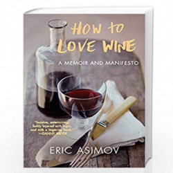 How to Love Wine: A Memoir and Manifesto by ASIMOV ERIC Book-9780061802539