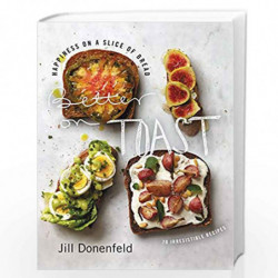 Better on Toast Happiness on a Slice of Bread - 70 Irresistible Recipes by Jill A. Donenfeld Book-9780062329042