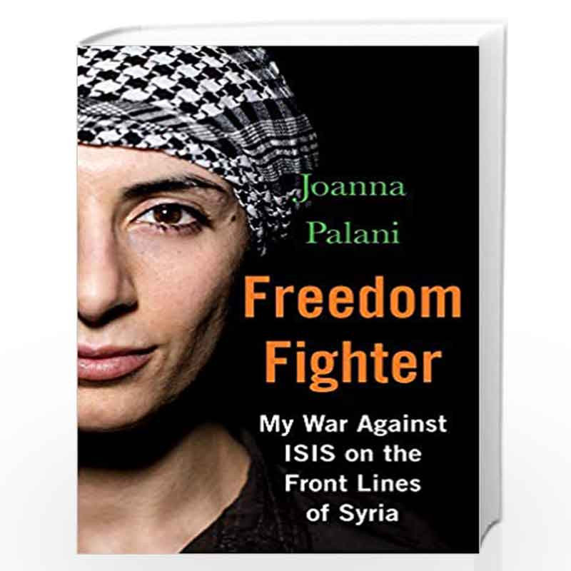 Freedom Fighter: My War Against ISIS on the Frontlines of Syria by Joanna Palani Book-9781786494351