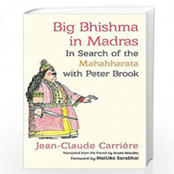 Big Bhishma in Madras: In Search of the Mahabharata with Peter Brook by Jean-Claude Carriere Book-9789388326186