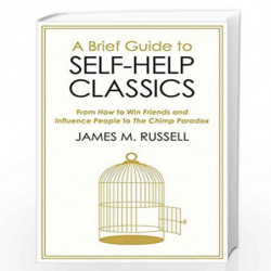A Brief Guide to Self-Help Classics: From How to Win Friends and Influence People to The Chimp Paradox by Russell, James M. Book