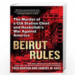 Beirut Rules: The Murder of a CIA Station Chief and Hezbollah's War Against America by Fred Burton Book-9781101987469