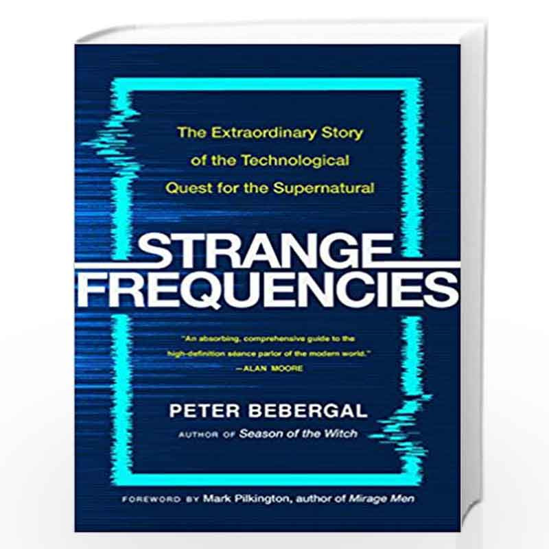Strange Frequencies: The Extraordinary Story of the Technological Quest for the Supernatural by Peter Bebergal Book-978014311182