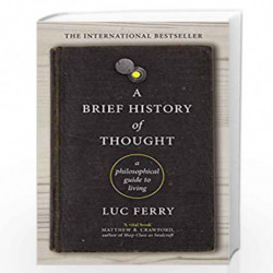 A Brief History of Thought: A Philosophical Guide to Living by LUC FERRY Book-9781847672872