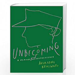 UNBECOMING: A Memoir of Disobedience by ANURADHA BHAGWATI Book-9781501162541