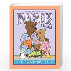 Pancakes in Pajamas (A Frank Asch Bear Book) by FrankÃ‚Â  Asch Book-9781481480611