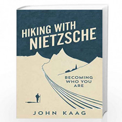 Hiking with Nietzsche: Becoming Who You Are by Kaag, John Book-9781783784943