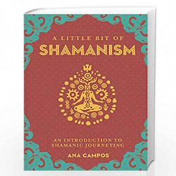 Little Bit of Shamanism, A: An Introduction to Shamanic Journeying (Little Bit Series) by Ana Campos Book-9781454933755