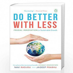 Do Better With Less: Frugal Innovation for Sustainable Growth by Navi Rajdou & Jaideep Prabhu Book-9780670092482