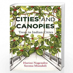 Cities and Canopies: Trees in Indian Cities by Harini NagendraÃ‚Â  & Seema Mundoli Book-9780670091218