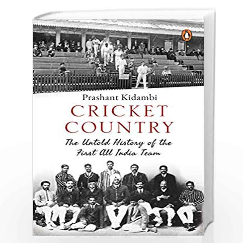 Cricket Country: The Untold History of the First All India Team by Prashant Kidambi Book-9780670092475