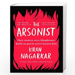 The Arsonist : Poet, weaver, seer, blasphemer by Kiran, Nagarkar Book-9789353450366