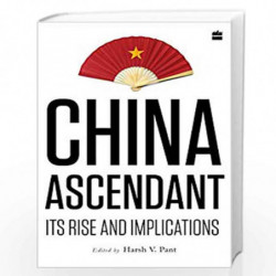 China Ascendant: Its Rise and Implications by Harsh V. Pant Book-9789353570637