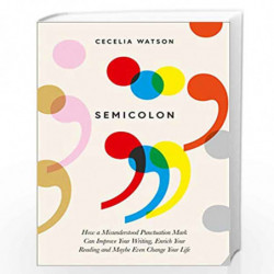 Semicolon: How a misunderstood punctuation mark can improve your writing, enrich your reading and even change your life by Watso