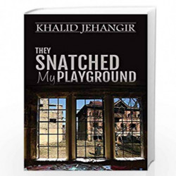 They Snatched My Playground by Khalid Jehangir Book-9789386473677