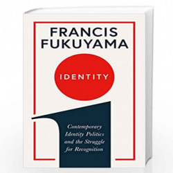 Identity: Contemporary Identity Politics and the Struggle for Recognition by Francis Fukuyama Book-9781781259818