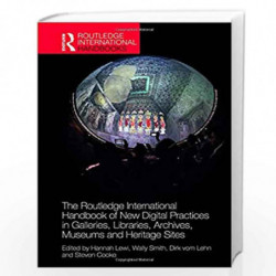 The Routledge International Handbook of New Digital Practices in Galleries, Libraries, Archives, Museums and Heritage Sites (Rou