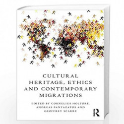 Cultural Heritage, Ethics and Contemporary Migrations by Holtorf Cornelius Book-9781138788220