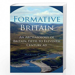 Formative Britain: An Archaeology of Britain, Fifth to Eleventh Century AD (Routledge Archaeology of Northern Europe) by Carver 