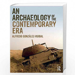 An Archaeology of the Contemporary Era by Gonzalez-Ruibal Book-9781138338449