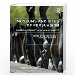 Museums and Sites of Persuasion: Politics, Memory and Human Rights (Museum Meanings) by Apsel Book-9781138567818