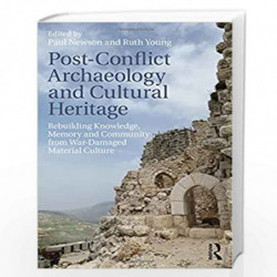 Post-Conflict Archaeology and Cultural Heritage: Rebuilding Knowledge, Memory and Community from War-Damaged Material Culture by